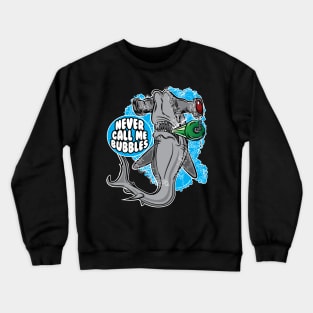 Never call me Bubbles - Hammerhead Shark Crewneck Sweatshirt